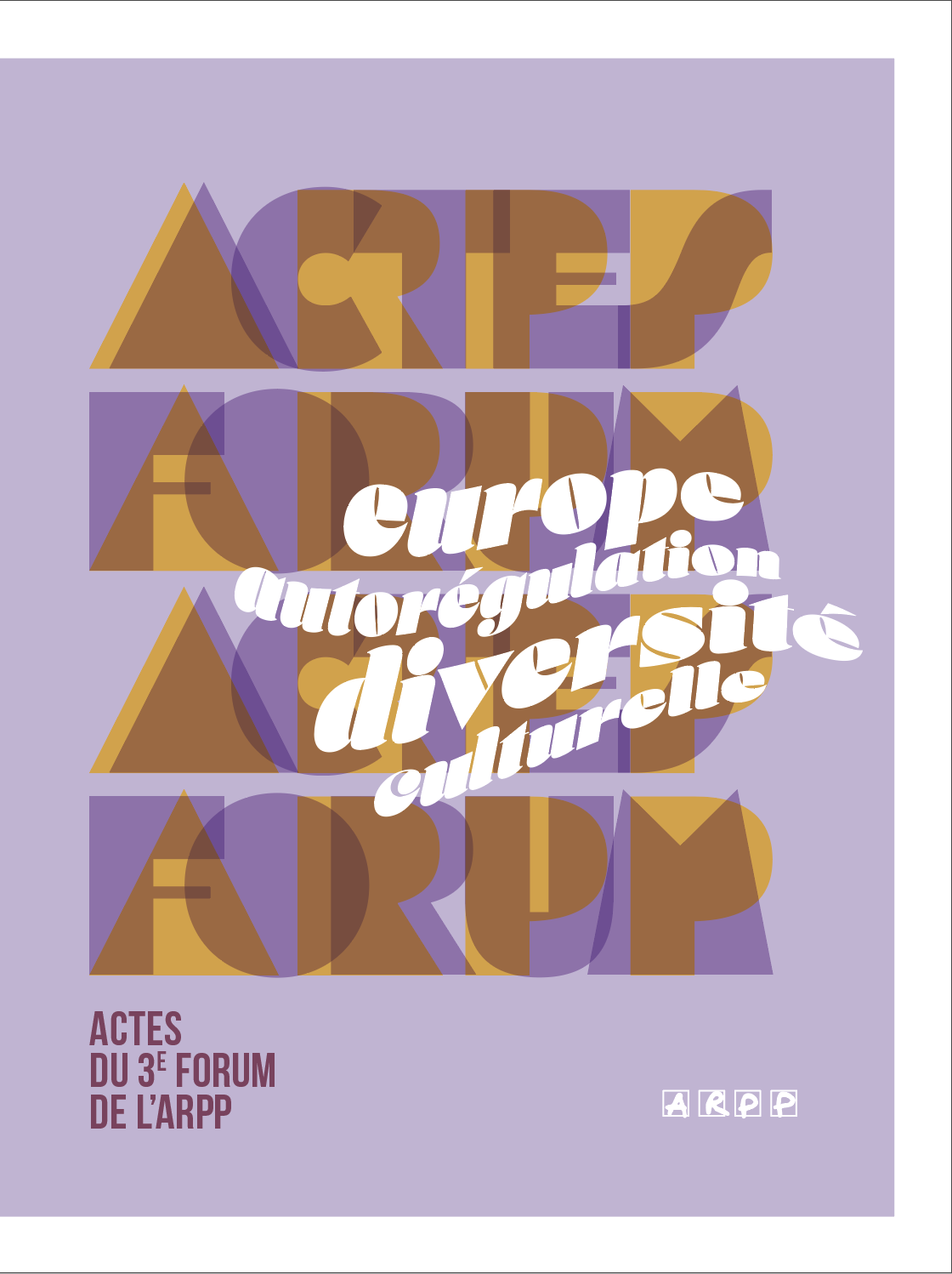 ACTES DU 3E FORUM DE L’ARPP : « Europe, autorégulation publicitaire et diversité culturelle ».